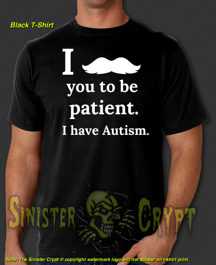 Autism Awareness Mustache design, Ask You To Be Patient Black t-shirt S-6XL
